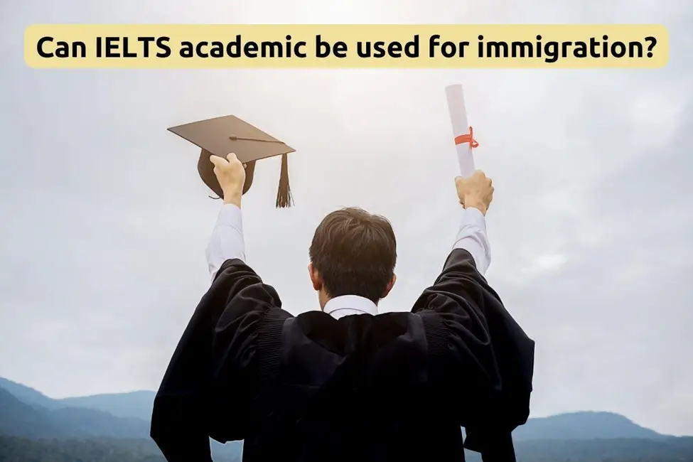 Can IELTS academic be used for immigration