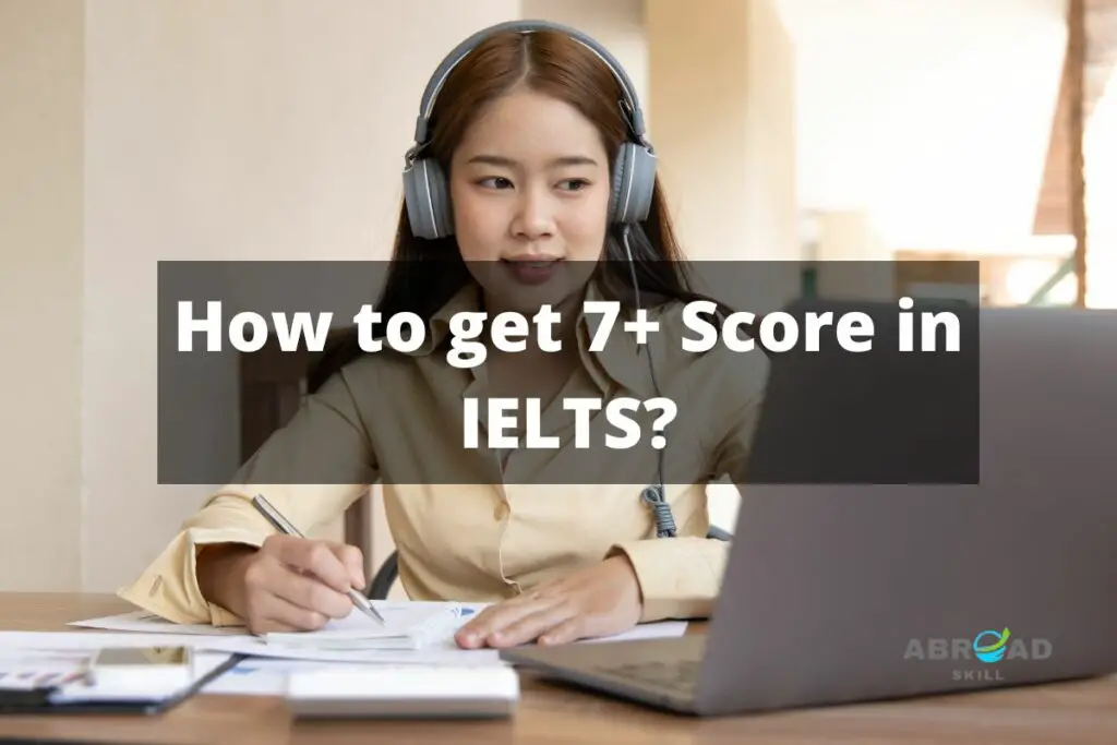 How to Get a 7+ Score in IELTS?